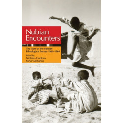 Nubian Encounters: The Story of the Nubian Ethnological Survey 1961-1964