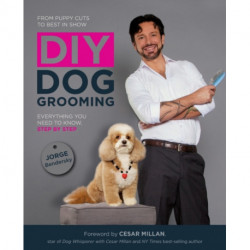 DIY Dog Grooming, From Puppy Cuts to Best in Show: Everything You Need to Know, Step by Step