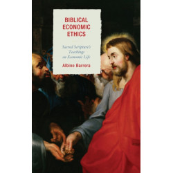 Biblical Economic Ethics: Sacred Scripture's Teachings on Economic Life
