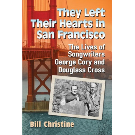 They Left Their Hearts in San Francisco: The Lives of Songwriters George Cory and Douglass Cross