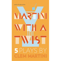 Martini with a Twist: Five Plays by Clem Martini