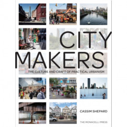 Citymakers: The Culture and Craft of Practical Urbanism