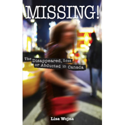 Missing!: The Disappeared, Lost or Abducted in Canada