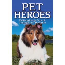 Pet Heroes: Extraordinary Acts of Courage and Devotion