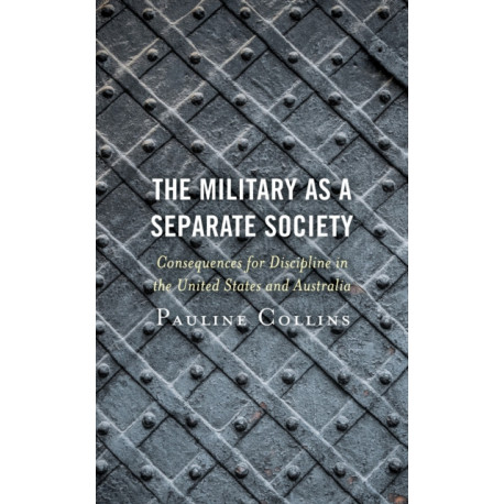 The Military as a Separate Society: Consequences for Discipline in the United States and Australia