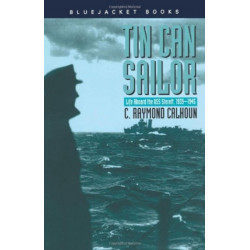 Tin Can Sailor: Life Aboard the USS Sterett, 1939-1945