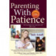 Parenting with Patience: Turn Frustration into Connection with 3 Easy Steps