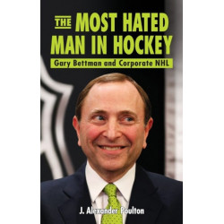 The Most Hated Man in Hockey, The: Gary Bettman and Corporate NHL