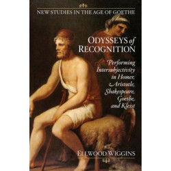 Odysseys of Recognition: Performing Intersubjectivity in Homer, Aristotle, Shakespeare, Goethe, and Kleist