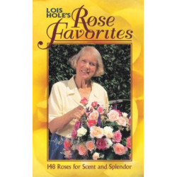 Lois Hole's Rose Favorites: 148 Roses for Scent and Splendor