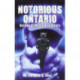 Notorious Ontario: Outlaws, Criminals & Gangsters