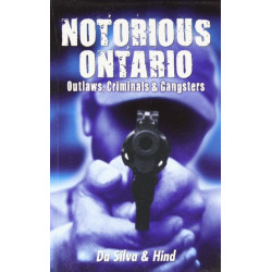Notorious Ontario: Outlaws, Criminals & Gangsters