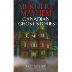 Murder & Mayhem: Canadian Ghost Stories