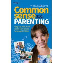 Common Sense Parenting: Using Your Head as Well as Your Heart to Raise School Aged Children
