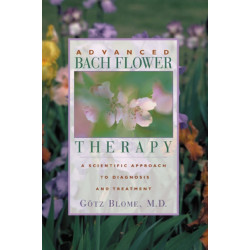 Advanced Bach Flower Therapy: A Scientific Approach to Diagnosis and Treatment