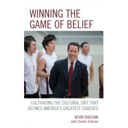 Winning the Game of Belief: Cultivating the Cultural Grit that Defines America’s Greatest Coaches