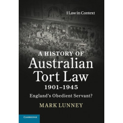 A History of Australian Tort Law 1901–1945: England's Obedient Servant?