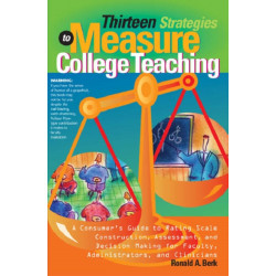 Thirteen Strategies to Measure College Teaching: A Consumer’s Guide to Rating Scale Construction, Assessment, and Decision-Making for Faculty, Administrators, and Clinicians