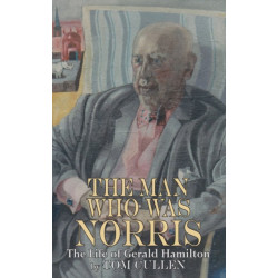 Man Who Was Norris: The Life of Gerald Hamilton