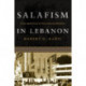 Salafism in Lebanon: From Apoliticism to Transnational Jihadism