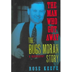 The Man Who Got Away: The Bugs Moran Story: A Biography