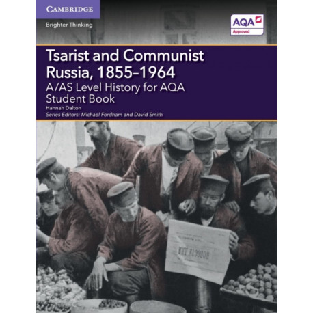 A/AS Level History for AQA Tsarist and Communist Russia, 1855–1964 Student Book