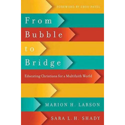 From Bubble to Bridge – Educating Christians for a Multifaith World: Educating Christians for a Multifaith World