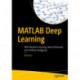 MATLAB Deep Learning: With Machine Learning, Neural Networks and Artificial Intelligence