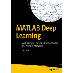 MATLAB Deep Learning: With Machine Learning, Neural Networks and Artificial Intelligence