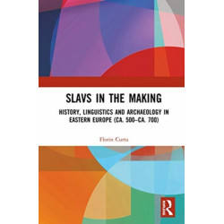 Slavs in the Making: History, Linguistics, and Archaeology in Eastern Europe (ca. 500 – ca. 700)