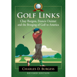 Golf Links: Chay Burgess, Francis Ouimet and the Bringing of Golf to America, Revised Edition