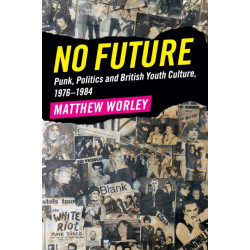 No Future: Punk, Politics and British Youth Culture, 1976–1984