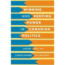 Winning and Keeping Power in Canadian Politics