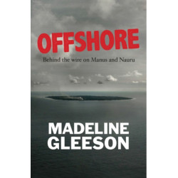 Offshore: Behind the Wire on Nauru and Manus