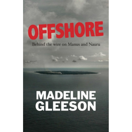 Offshore: Behind the Wire on Nauru and Manus