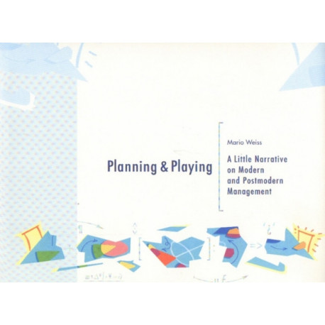 Planning & Playing: A Little Narrative on Modern & Postmodern Management