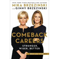 Comeback Careers: Rethink, Refresh, Reinvent Your Success--At 40, 50, and Beyond