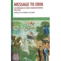 Message to Erin: An Anthology of Irish-Canadian Writing 1852-1918