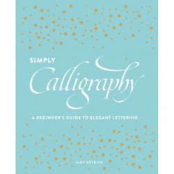 Simply Calligraphy: A Beginner's Guide to Elegant Lettering