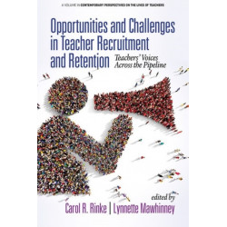 Opportunities and Challenges in Teacher Recruitment and Retention: Teachers' Voices Across the Pipeline