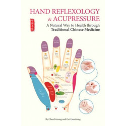 Hand Reflexology & Acupressure: A Natural Way to Health Through Traditional Chinese Medicine
