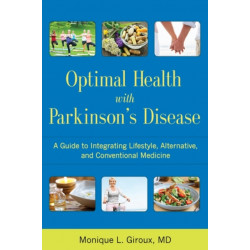 Optimal Health with Parkinson's Disease: A Guide to Integreating Lifestyle, Alternative, and Conventional Medicine