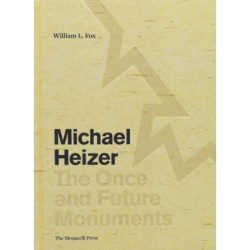 Michael Heizer: The Once and Future Monuments: The Once and Future Monuments