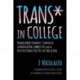 Trans* in College: Transgender Students' Strategies for Navigating Campus Life and the Institutional Politics of Inclusion