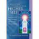 Access the Power of Your Higher Self: Your Source of Inner Guidance and Spiritual Transformation