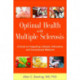 Optimal Health with Multiple Sclerosis: A Guide to Integrating Lifestyle, Alternative, and Conventional Medicine
