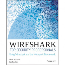 Wireshark for Security Professionals: Using Wireshark and the Metasploit Framework