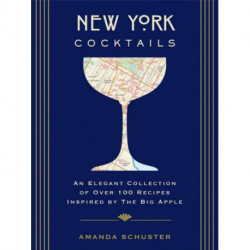 New York Cocktails: An Elegant Collection of over 100 Recipes Inspired by the Big Apple
