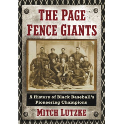 The Page Fence Giants: A History of Black Baseball's Pioneering Champions