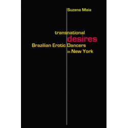Transnational Desires: Brazilian Erotic Dancers in New York
